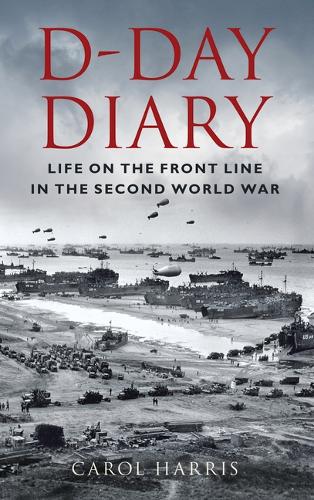 Бумажная книга «D-Day Diary: Life on the Front Line in the Second World War», автор Кэрол Харрис - фото №1
