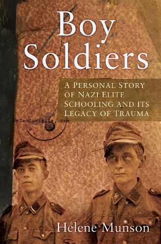 Паперова книга «Boy Soldiers: A Personal Story of Nazi Elite Schooling and its Legacy of Trauma», автор Елен Мансон - фото №1