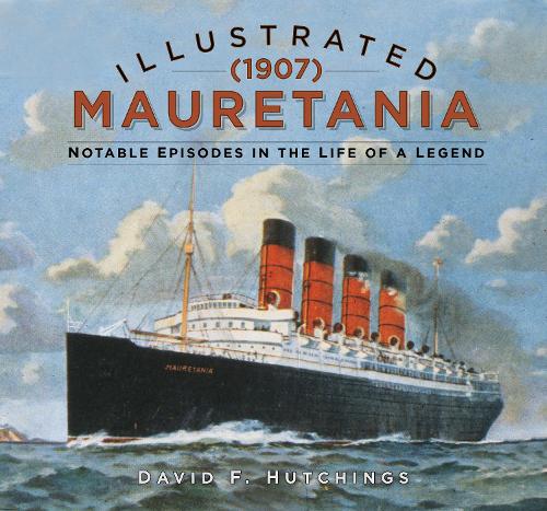 Бумажная книга «Illustrated Mauretania (1907): Notable Episodes in the Life of a Legend», автор Дэвид Хатчингс - фото №1