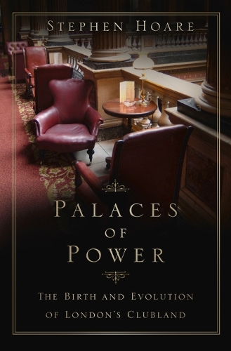 Бумажная книга «Palaces of Power: The Birth and Evolution of London's Clubland», автор Стивен Хоар - фото №1