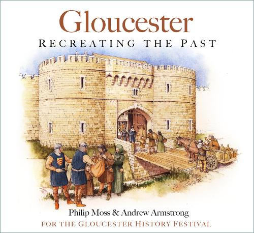 Бумажная книга «Gloucester: Recreating the Past», авторов Эндрю Армстронг, Филип Мосс - фото №1