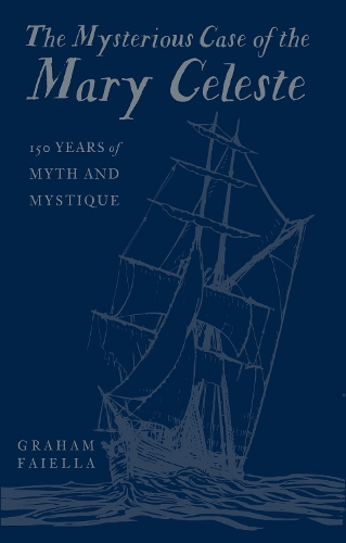 Бумажная книга «The Mysterious Case of the Mary Celeste: 150 Years of Myth and Mystique», автор Грэм Файелла - фото №1