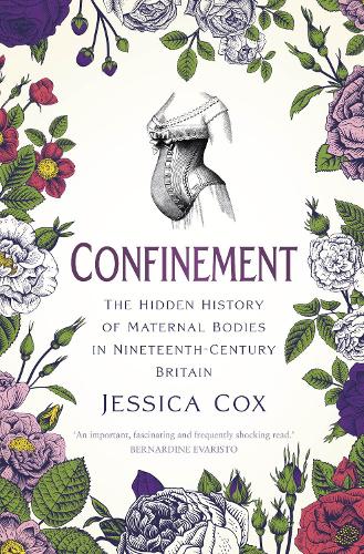 Бумажная книга «Confinement: The Hidden History of Maternal Bodies in Nineteenth-Century Britain», автор Джессика Кокс - фото №1