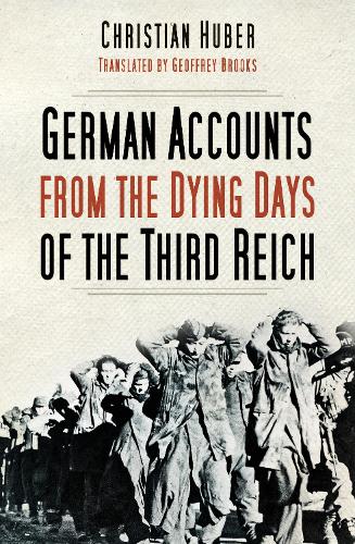 Бумажная книга «German Accounts from the Dying Days of the Third Reich», автор Кристиан Хубер - фото №1