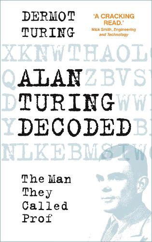 [object Object] «Alan Turing Decoded: The Man They Called Prof», автор Дермот Тьюринг - фото №1