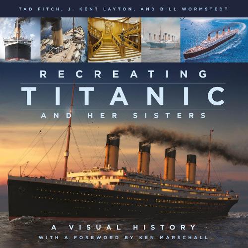 Паперова книга «Recreating Titanic and Her Sisters: A Visual History», авторів Білл Вормстедт, Дж. Кент Лейтон, Тад Фітч - фото №1