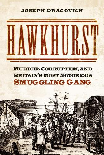 Бумажная книга «Hawkhurst: Murder, Corruption, and Britain's Most Notorious Smuggling Gang», автор Джозеф Драгович - фото №1