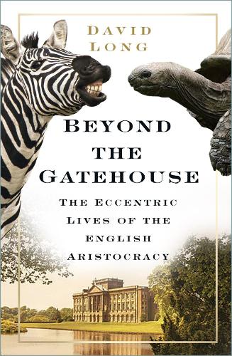 [object Object] «Beyond the Gatehouse: The Eccentric Lives of England’s Aristocracy», автор Дэвид Лонг - фото №1