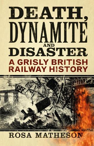 Бумажная книга «Death, Dynamite and Disaster: A Grisly British Railway History», автор Роза Матисон - фото №1