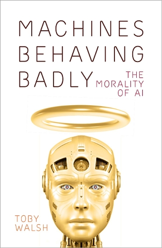 Бумажная книга «Machines Behaving Badly: The Morality of AI», автор Тоби Уолш - фото №1