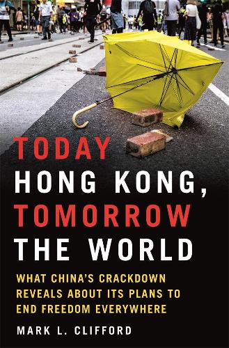 Бумажная книга «Today Hong Kong, Tomorrow the World: What China's Crackdown Reveals about Its Plans to End Freedom Everywhere», автор Марк Л. Клиффорд - фото №1