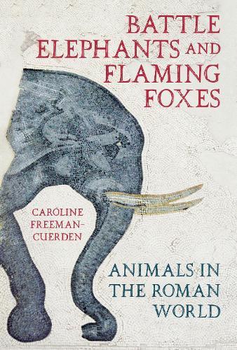 Паперова книга «Battle Elephants and Flaming Foxes: Animals in the Roman World», автор Керолайн Фріман-Керден - фото №1