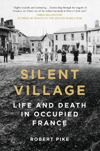 Бумажная книга «Silent Village: Life and Death in Occupied France», автор Роберт Пайк - фото №1
