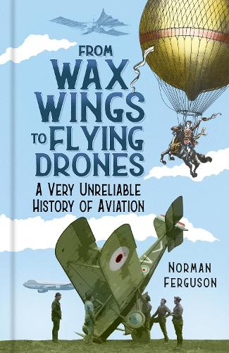 Бумажная книга «From Wax Wings to Flying Drones: A Very Unreliable History of Aviation», автор Норман Фергюсон - фото №1