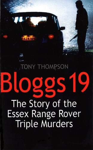 Паперова книга «Bloggs 19: The Story of the Essex Range Rover Triple Murders», автор Тоні Томпсон - фото №1