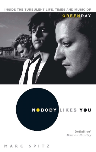 Паперова книга «Nobody Likes You: Inside the Turbulent Life, Times and Music of Green Day», автор Марк Шпіц - фото №1