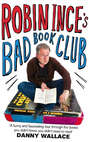 Бумажная книга «Robin Ince's Bad Book Club: One man's quest to uncover the books that taste forgot», автор Робин Инс - фото №1