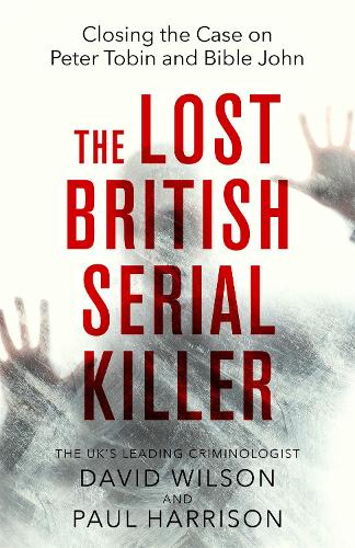 Бумажная книга «The Lost British Serial Killer: Closing the case on Peter Tobin and Bible John», авторов Дэвид Уилсон, Пол Харрисон - фото №1
