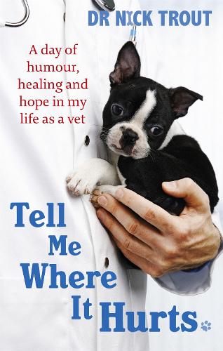 Паперова книга «Tell Me Where It Hurts: A Day of Humour, Healing and Hope in My Life as a Vet», автор Нік Траут - фото №1