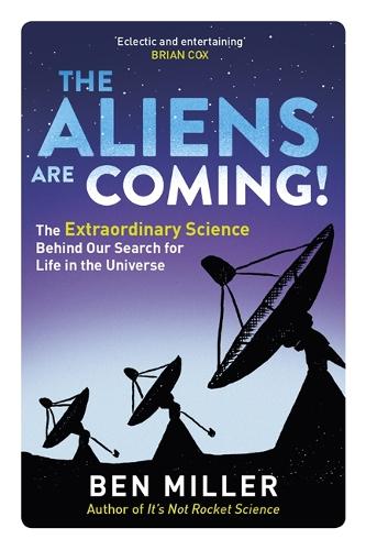 Бумажная книга «The Aliens Are Coming!: The Exciting and Extraordinary Science Behind Our Search for Life in the Universe», автор Бен Миллер - фото №1
