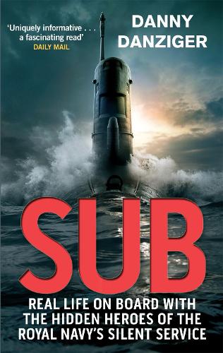 Бумажная книга «Sub: Real Life on Board with the Hidden Heroes of the Royal Navy's Silent Service», автор Дэнни Данцигер - фото №1