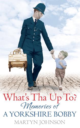 Бумажная книга «What's Tha Up To?: Memories of a Yorkshire Bobby», автор Мартин Джонсон - фото №1