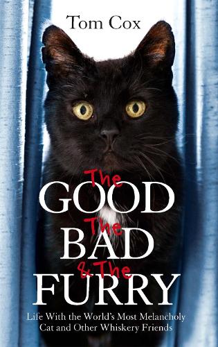 Бумажная книга «The Good, The Bad and The Furry: Life with the World's Most Melancholy Cat and Other Whiskery Friends», автор Том Кокс - фото №1