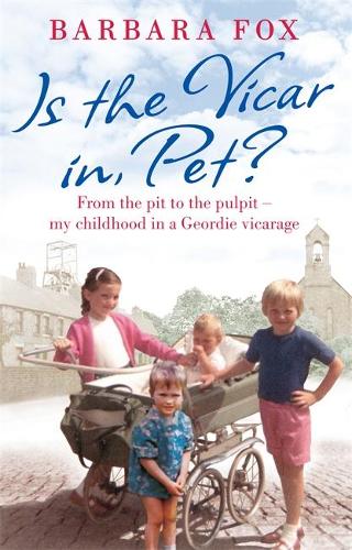 Паперова книга «Is the Vicar in, Pet?: From the Pit to the Pulpit – My Childhood in a Geordie Vicarage», автор Барбара Фокс - фото №1