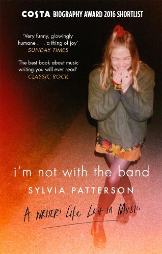 Паперова книга «I'm Not with the Band: A Writer's Life Lost in Music», автор Сільвія Паттерсон - фото №1