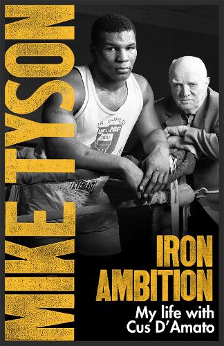 Бумажная книга «Iron Ambition: Lessons I've Learned from the Man Who Made Me a Champion», авторов Ларри Слоумен, Майк Тайсон - фото №1