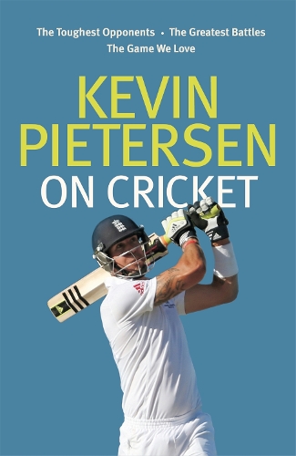 Бумажная книга «Kevin Pietersen on Cricket: The toughest opponents, the greatest battles, the game we love», автор Кевин Питерсен - фото №1