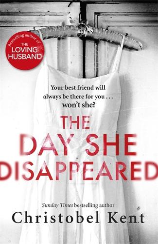 Паперова книга «The Day She Disappeared: From the bestselling author of The Loving Husband», автор Крістобель Кент - фото №1