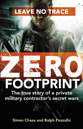 Паперова книга «Zero Footprint: The true story of a private military contractor's secret wars in the world's most dangerous places», автор Саймон Чейз - фото №1