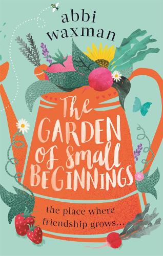 Бумажная книга «The Garden of Small Beginnings: A gloriously funny and heart-warming springtime read», автор Эбби Ваксман - фото №1