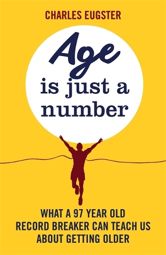 Бумажная книга «Age is Just a Number: What a 97 year old record breaker can teach us about growing older», автор Чарльз Югстер - фото №1