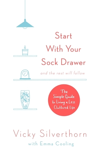 Паперова книга «Start with Your Sock Drawer: The Simple Guide to Living a Less Cluttered Life», автор Вікі Сільверторн - фото №1