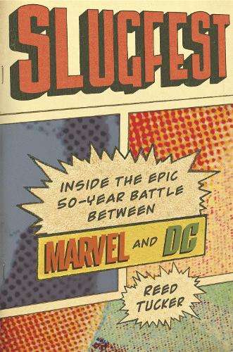 Паперова книга «Slugfest: Inside the Epic, 50-Year Battle Between Marvel and DC», автор Рід Такер - фото №1