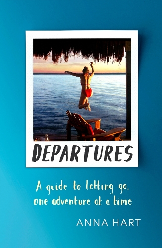Бумажная книга «Departures: A Guide to Letting Go, One Adventure at a Time», автор Анна Харт - фото №1