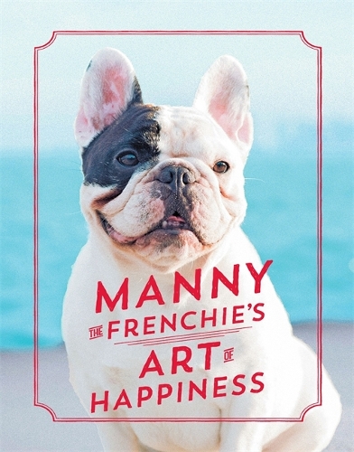 Бумажная книга «Manny the Frenchie's Art of Happiness», автор Мэнни Френчи - фото №1