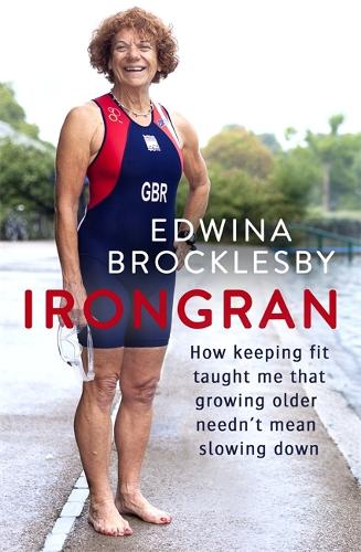 Паперова книга «Irongran: How keeping fit taught me that growing older needn't mean slowing down», автор Едвіна Броклсбі - фото №1