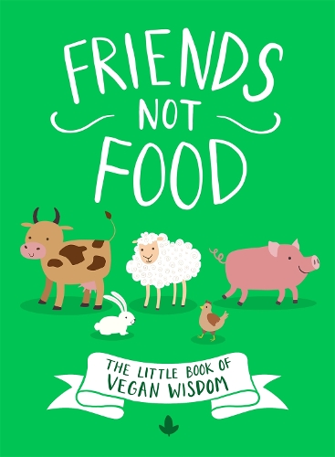 Бумажная книга «Friends Not Food: The Little Book of Vegan Wisdom», автор Анонимный автор - фото №1