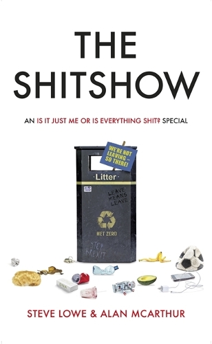 Паперова книга «The Shitshow: An ‘Is It Just Me Or Is Everything Shit?' Special», авторів Алан Макартур, Стів Лоу - фото №1