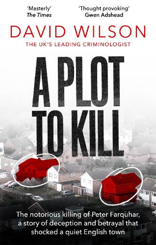 Бумажная книга «A Plot to Kill: The notorious killing of Peter Farquhar, a story of deception and betrayal that shocked a quiet English town», автор Дэвид Уилсон - фото №1