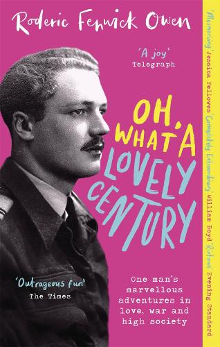 Паперова книга «Oh, What a Lovely Century: One man's marvellous adventures in love, World War Two, and high society», автор Родеріх Фенвік Оуен - фото №1
