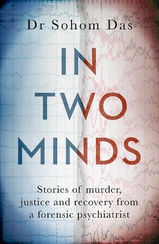 Бумажная книга «In Two Minds: Shocking true stories of murder, justice and recovery from a forensic psychiatrist», автор Сохом Дас - фото №1