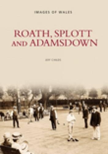 Паперова книга «Roath, Splott and Adamsdown: Images of Wales», автор Джефф Чайлдс - фото №1
