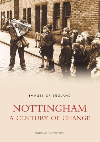 Бумажная книга «Nottingham: A Century of Change: Images of England», автор Дуглас Уитворт - фото №1