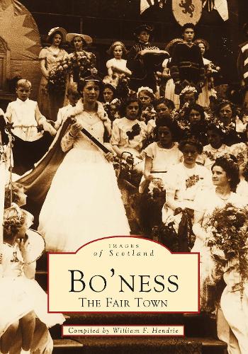 Бумажная книга «Bo'ness: The Fair Town: Images of Scotland», автор Уильям Ф. Хендри - фото №1