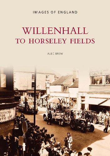 Бумажная книга «Willenhall to Horseley Fields: Images of England», автор Алек Брю - фото №1