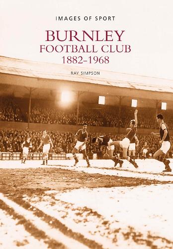 Бумажная книга «Burnley Football Club 1882-1968: Images of Sport», автор Рэй Симпсон - фото №1